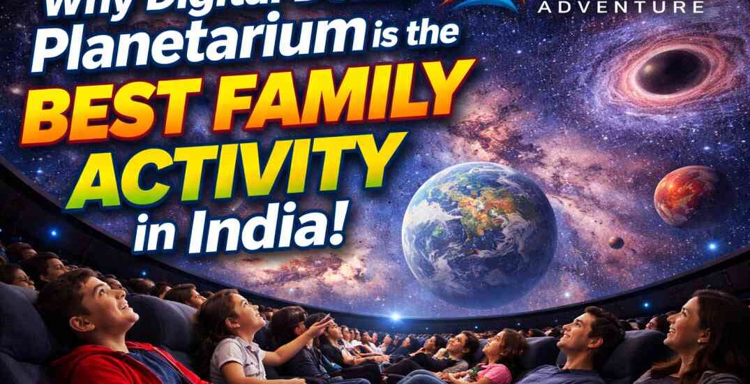 Why Digital Dome Planetarium is the Best Family Activity in India Shahshik Adventure